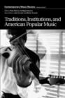 Traditions, Institutions, and American Popular Tradition : A special issue of the journal Contemporary Music Review - Book