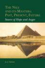 The Nile and Its Masters: Past, Present, Future : Source of Hope and Anger - Book