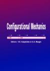 Configurational Mechanics : Proceedings of the Symposium on Configurational Mechanics, Thessaloniki, Greece, 17-22 August 2003 - Book