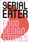 Serial Eater : Food Design Stories - Book