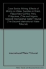 Case Books : Second International Water Tribunal Mining: Effects of Mining on Water Supplies in Brazil, Papua New Guinea, Peru, Philippines, Chile and Nigeria - Book