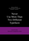 Never Use More Than Two Different Typefaces : And 50 Other Ridiculous Typography Rules - Book