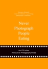 Never Photograph People Eating : And 50 Other Ridiculous Photography Rules - Book
