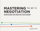 Mastering the Art of Negotiation : Seven Guides for Creating Your Journey - Book