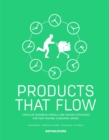 Products That Flow: Circular Business Models and Design Strategies for Fast-Moving Consumer Goods : Circular Business Models and Design Strategies for Fast-Moving Consumer Goods - Book