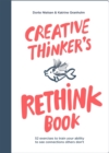 Creative Thinker's Rethink Book : 52 Exercises to Train Your Ability to See Connections Others Don't - Book