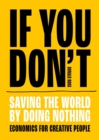 If You Don't : Saving the world by doing nothing - Book
