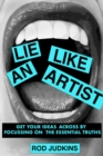 Lie Like an Artist : Communicate successfully by focusing on essential truths - Book