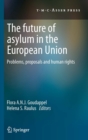 The Future of Asylum in the European Union : Problems, proposals and human rights - eBook