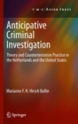 Anticipative Criminal Investigation : Theory and Counterterrorism Practice in the Netherlands and the United States - eBook