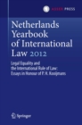 Netherlands Yearbook of International Law 2012 : Legal Equality and the International Rule of Law - Essays in Honour of P.H. Kooijmans - eBook