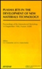 Plasma Jets in the Development of New Materials Technology : Proceedings of the International Workshop, Frunze, September 1990 - Book