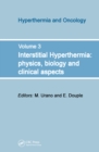 Interstitial Hyperthermia: Physics, Biology and Clinical Aspects - Book