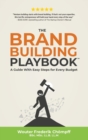 The Brand Building Playbook : A Guide With Easy Steps for Every Budget - Book