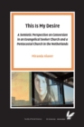 This Is My Desire : A semiotic perspective on Conversion in an Evangelical Seeker Church and a Pentecostal Church in the Netherlands - Book