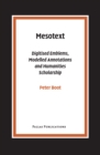 Mesotext : Digitised Emblems, Modelled Annotations and Humanities Scholarship - Book