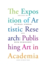The Exposition of Artistic Research : Publishing Art in Academia - Book