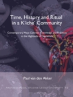 Time, History and Ritual in a K’iche’ Community : Contemporary Maya Calendar Knowledge and Practices in the Highlands of Guatemala - Book