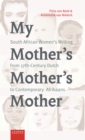 My Mother’s Mother’s Mother : South African Women’s Writing from 17th-Century Dutch to Contemporary Afrikaans - Book