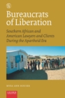 Bureaucrats of Liberation : Southern African and American Lawyers and Clients During the Apartheid Era - Book