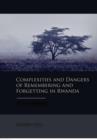 Complexities and Dangers of Remembering and Forgetting in Rwanda - Book