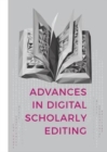 Advances in Digital Scholarly Editing : Papers presented at the DiXiT conferences in The Hague, Cologne, and Antwerp - Book