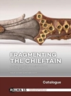 Fragmenting the Chieftain - Catalogue : Late Bronze and Early Iron Age elite burials in the Low Countries  Countries - Book