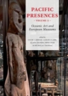 Pacific Presences (volume 2) : Oceanic Art and European Museums - Book