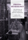 Photo-Museology : The presence of absence and the absence of presence - Book