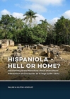 Hispaniola - Hell or Home? : Decolonizing Grand Narratives about Intercultural Interactions at Concepcion de la Vega (1494-1564) - Book