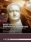 God on Earth: Emperor Domitian : The re-invention of Rome at the end of the 1st century AD - Book