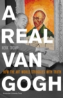 A Real Van Gogh : How the Art World Struggles with Truth - Book