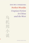 Perfect Worlds : Utopian Fiction in China and the West - Book