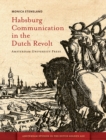 Habsburg Communication in the Dutch Revolt - Book