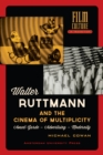 Walter Ruttmann and the Cinema of Multiplicity : Avant-Garde Film - Advertising - Modernity - Book
