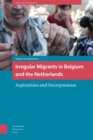 Irregular Migrants in Belgium and the Netherlands : Aspirations and Incorporation - Book