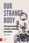 Our Strange Body : Philosophical Reflections on Identity and Medical Interventions - Book