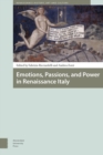 Emotions, Passions, and Power in Renaissance Italy - Book