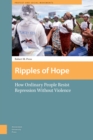 Ripples of Hope : How Ordinary People Resist Repression Without Violence - Book