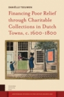 Financing Poor Relief through Charitable Collections in Dutch Towns, c. 1600-1800 - Book