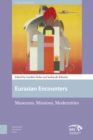 Eurasian Encounters : Museums, Missions, Modernities - Book