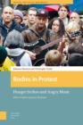 Bodies in Protest : Hunger Strikes and Angry Music - Book