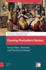 Framing Premodern Desires : Sexual Ideas, Attitudes, and Practices in Europe - Book