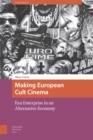 Making European Cult Cinema : Fan Enterprise in an Alternative Economy - Book