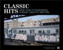 Classic Hits : New York's Pioneering Subway Graffiti Writers - Book