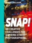 Snap! : 50 Creative Challenges for Aspiring Street Photographers - Book
