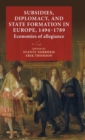 Subsidies, Diplomacy, and State Formation in Europe, 1494-1789 : Economies of Allegiance - Book