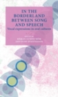 In the Borderland Between Song and Speech : Vocal Expressions in Oral Cultures - Book