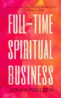 Full-Time Spiritual Business: A Guide to Launching and Scaling Your Spiritual Practice as a Psychic, Medium, or Healer - eBook
