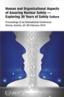 Human and Organizational Aspects of Assuring Nuclear Safety - Exploring 30 Years of Safety Culture : Proceedings of an International Conference Held in Vienna, Austria, 22-26 February 2016 - Book